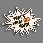 bustedtees_thats-what-she-said-vinyl-sticker-bustedtees_1573247462.large.png