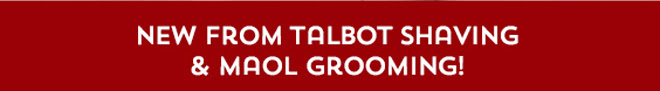 New From Talbot Shaving & Maol Grooming!